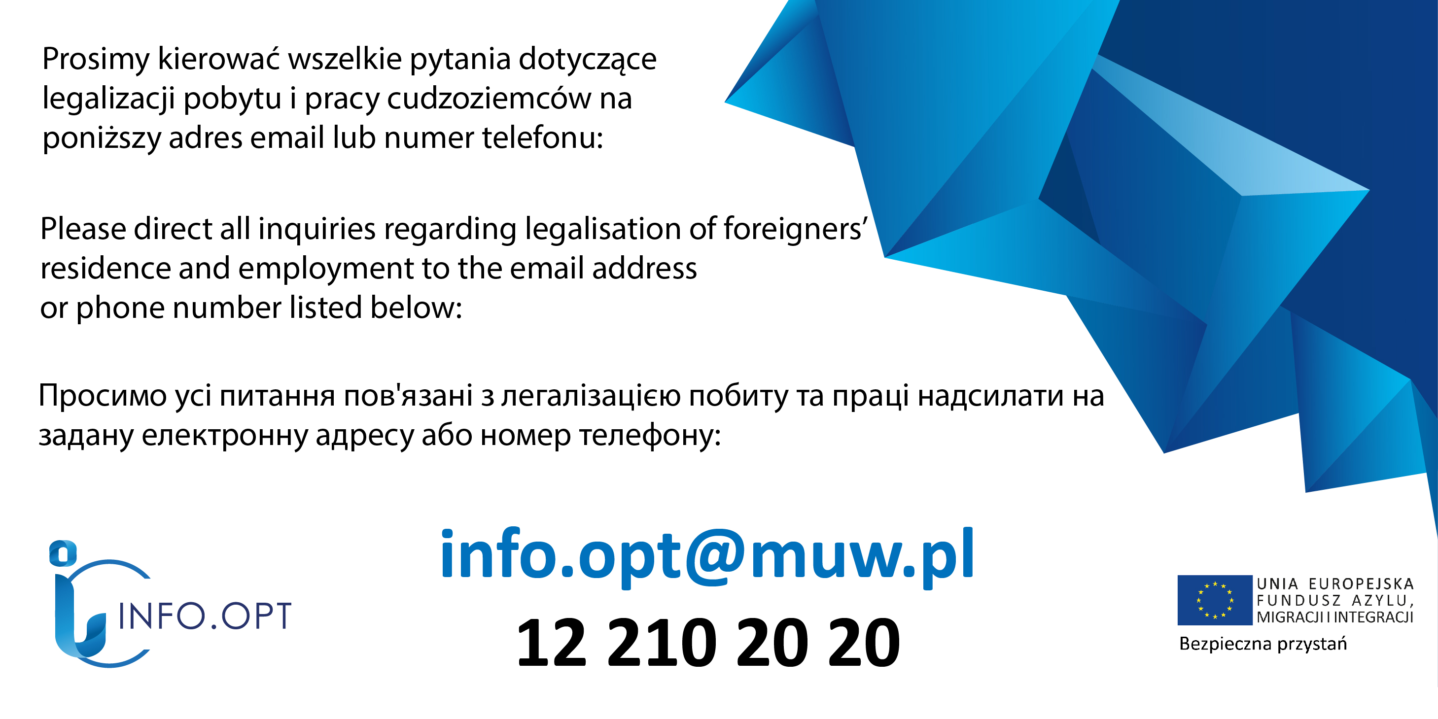 
		Prosimy kierować wszelkie pytania dotyczące legalizacji pobytu i pracy cudzoziemców na poniższy adres email lub numer telefonu:Please direct all inquiries regarding legalisation of foreigners’ residence and employment to the email address or phone number listed below: info.opt@muw.pl    
12 210 20 20 